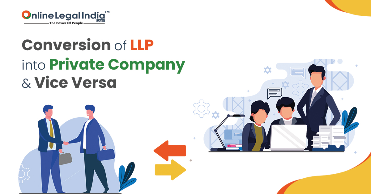 Conversion of LLP to a Pvt. Ltd Company & vice versa